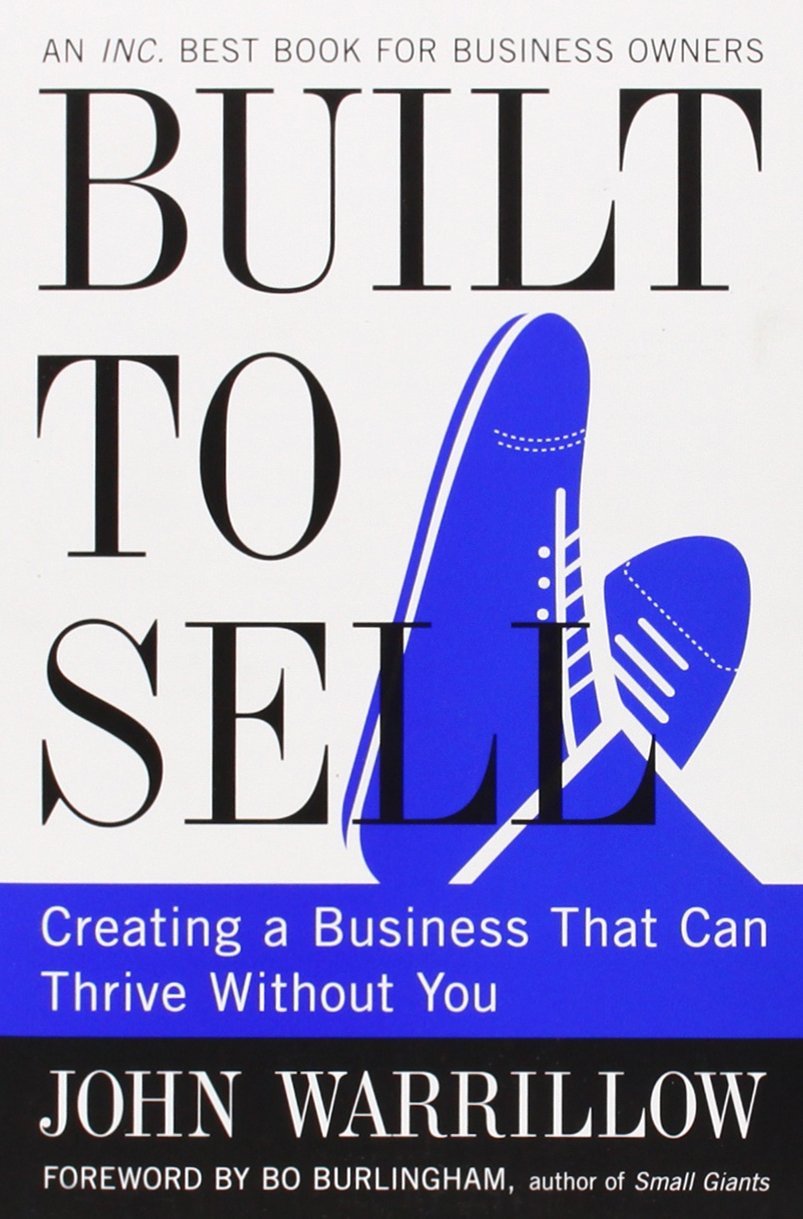 Built to Sell, Creating a Business That Can Thrive Without You image 0