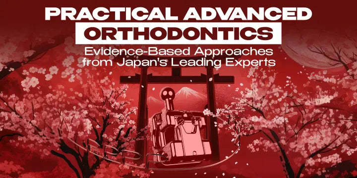 Practical Advanced Orthodontics. Evidence-Based Approaches from Japan's Leading Experts