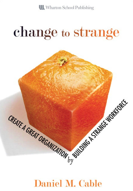 Change to Strange, Create a Great Organization by Building a Strange Workforce image 0