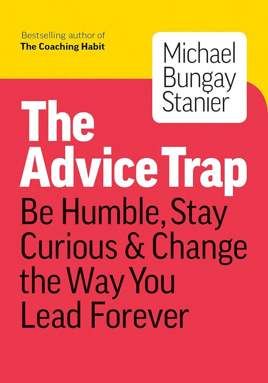 The Advice Trap, Be Humble, Stay Curious & Change the Way You Lead image 0