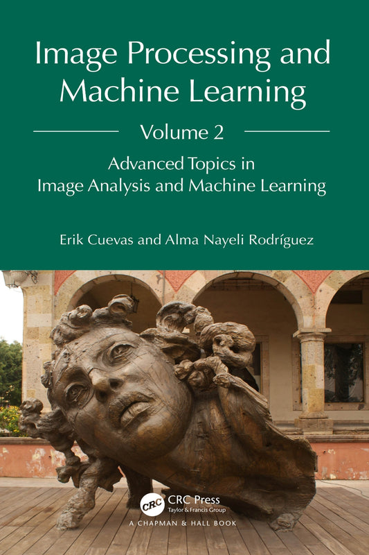 Image Processing and Machine Learning, Volume 2, Advanced Topics in Image Analysis and Machine Learning image 0