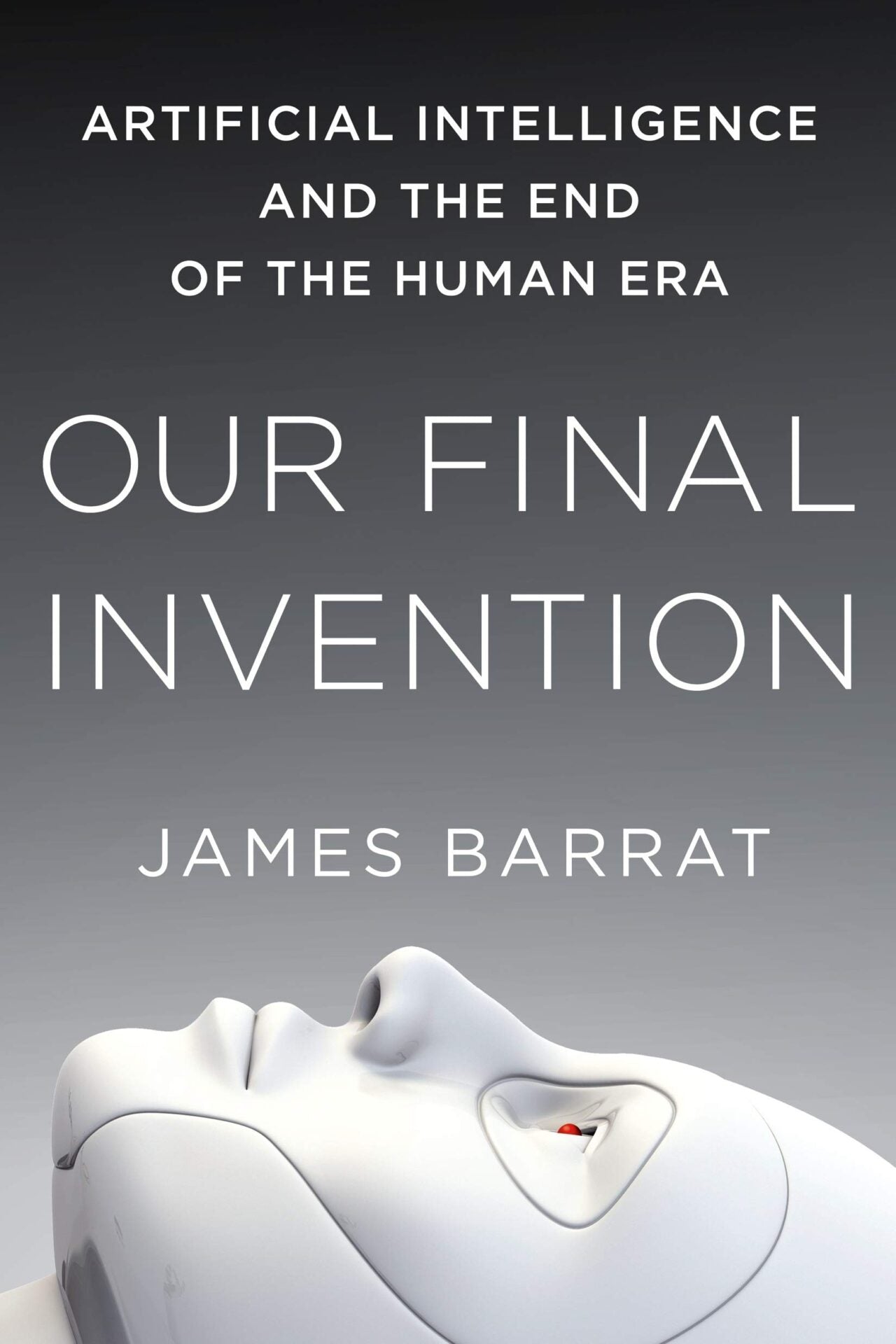 Our Final Invention, Artificial Intelligence and the End of the Human Era image 0