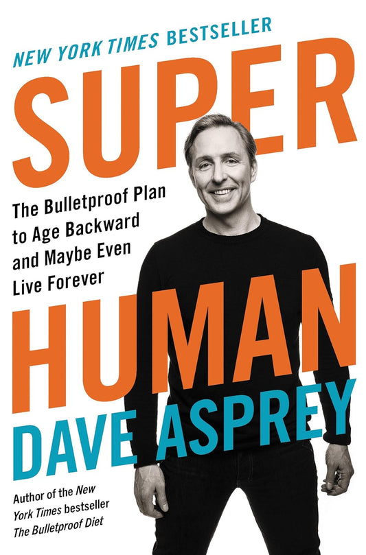 Super Human, The Bulletproof Plan to Age Backward and Maybe Even Live Forever image 0