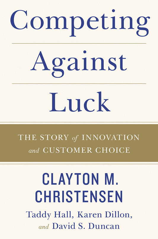 Competing Against Luck, The Story of Innovation and Customer Choice image 0