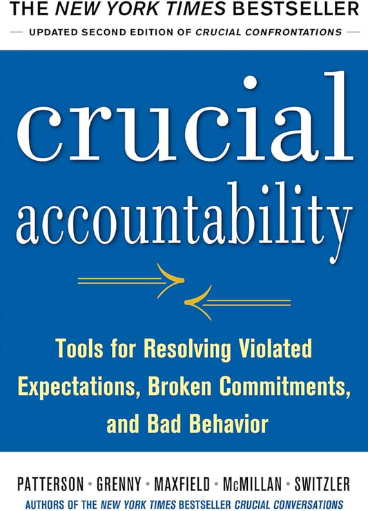 Crucial Accountability, Tools for Resolving Violated Expectations, Broken Commitments, and Bad Behavior image 0
